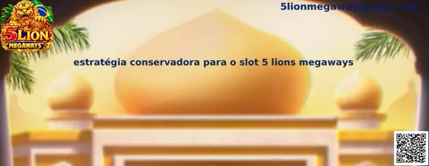 Guia visual da estratégia conservadora para o slot 5 lions megaways no jogo 5 Lion Megaways