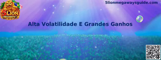 Alta Volatilidade e Grandes Ganhos