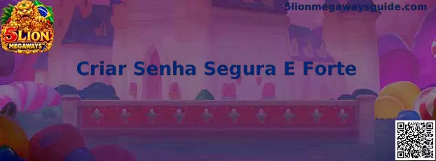 Dicas para Criar Senha Segura E Forte